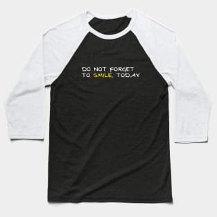 Don't forget to smile today Baseball T-Shirt